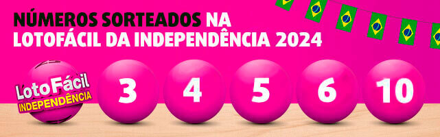 Banner com os primeiros cinco números sorteados na Lotofácil da Independência 2024: 03, 04, 05, 06, 10.